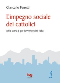 L'impegno sociale dei cattolici nella storia e per l'avvenire dell'Italia