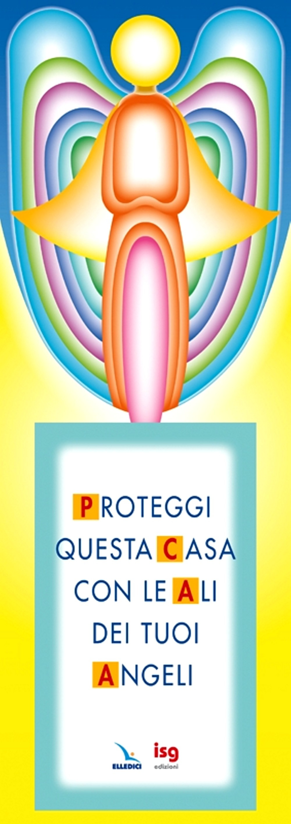 Proteggi questa casa con le ali dei tuoi angeli