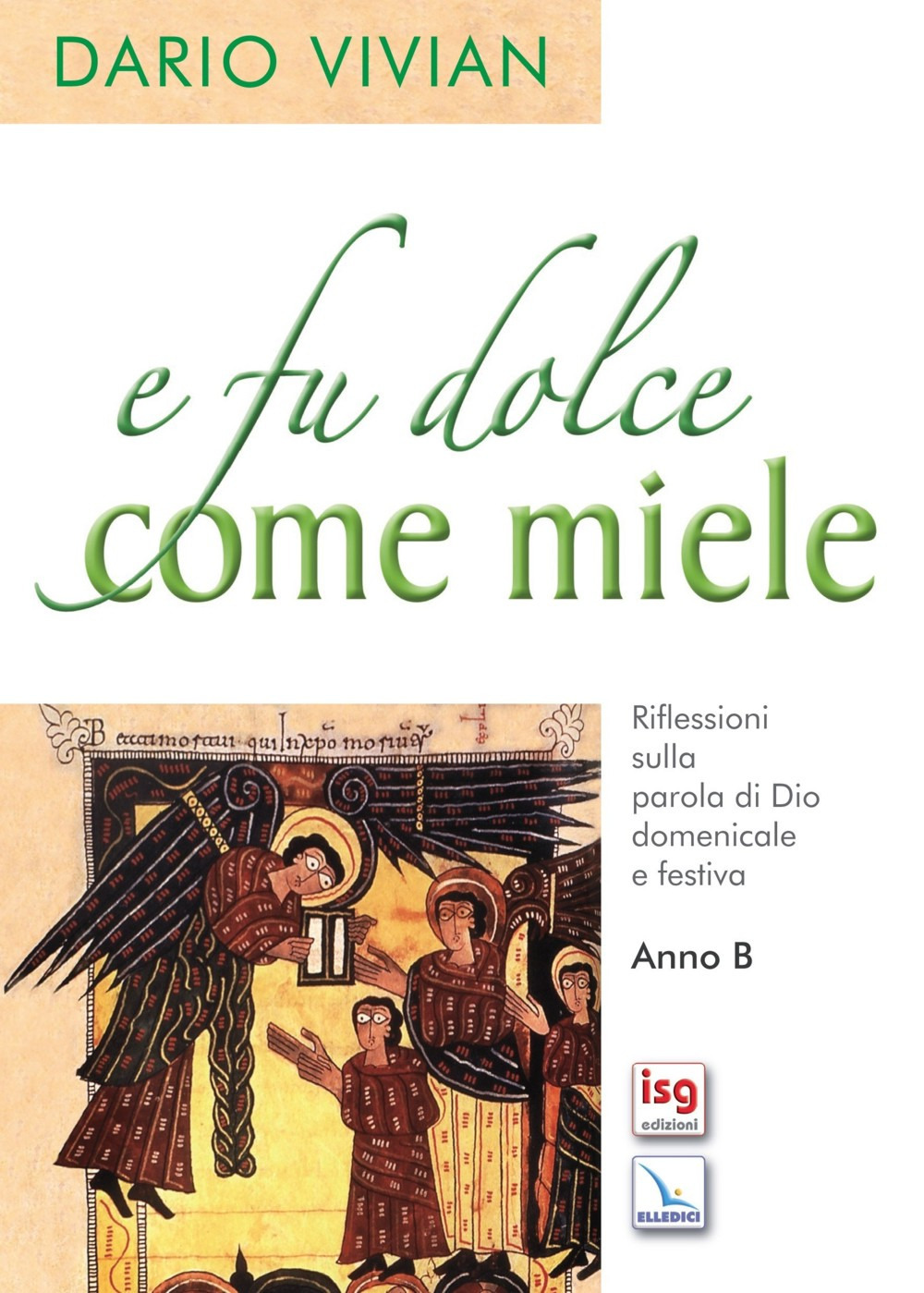 E fu dolce come il miele. Riflessioni sulla parola di Dio domenicale e festica. Anno B