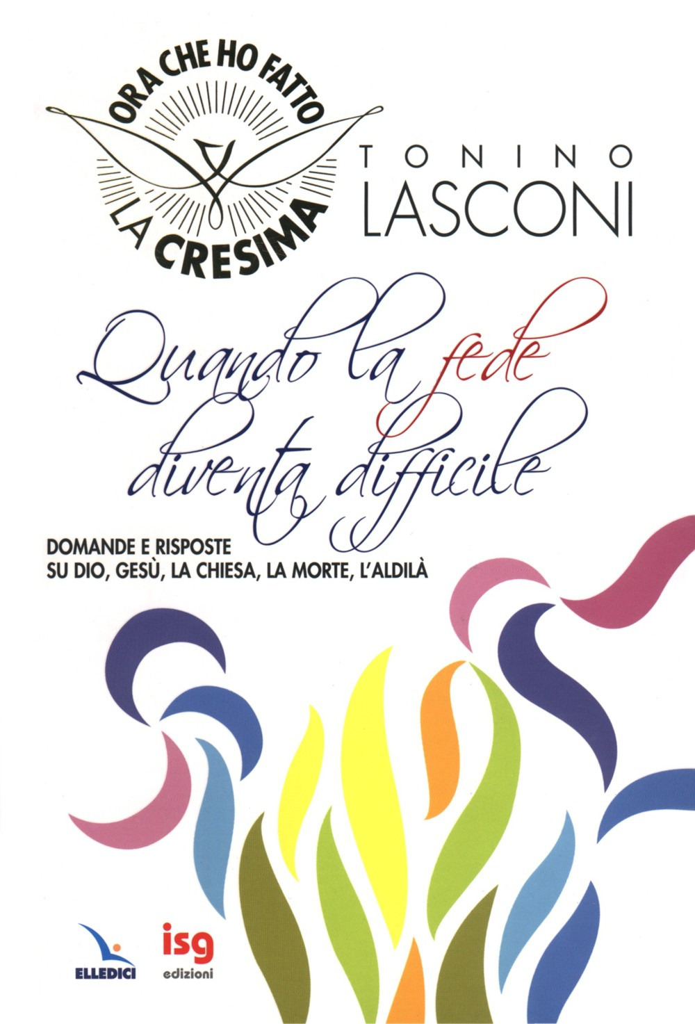 Quando la fede diventa difficile. Domande e risposte su Dio, Gesù, la Chiesa, la morte, l'aldilà