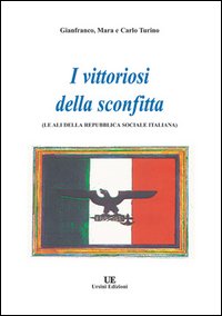 I vittoriosi della sconfitta. Le ali della Repubblica Sociale Italiana