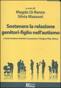 Sostenere la relazione genitori-figlio nell'autismo. L'osservazione tramite il Lausanne Trilogy Play clinico