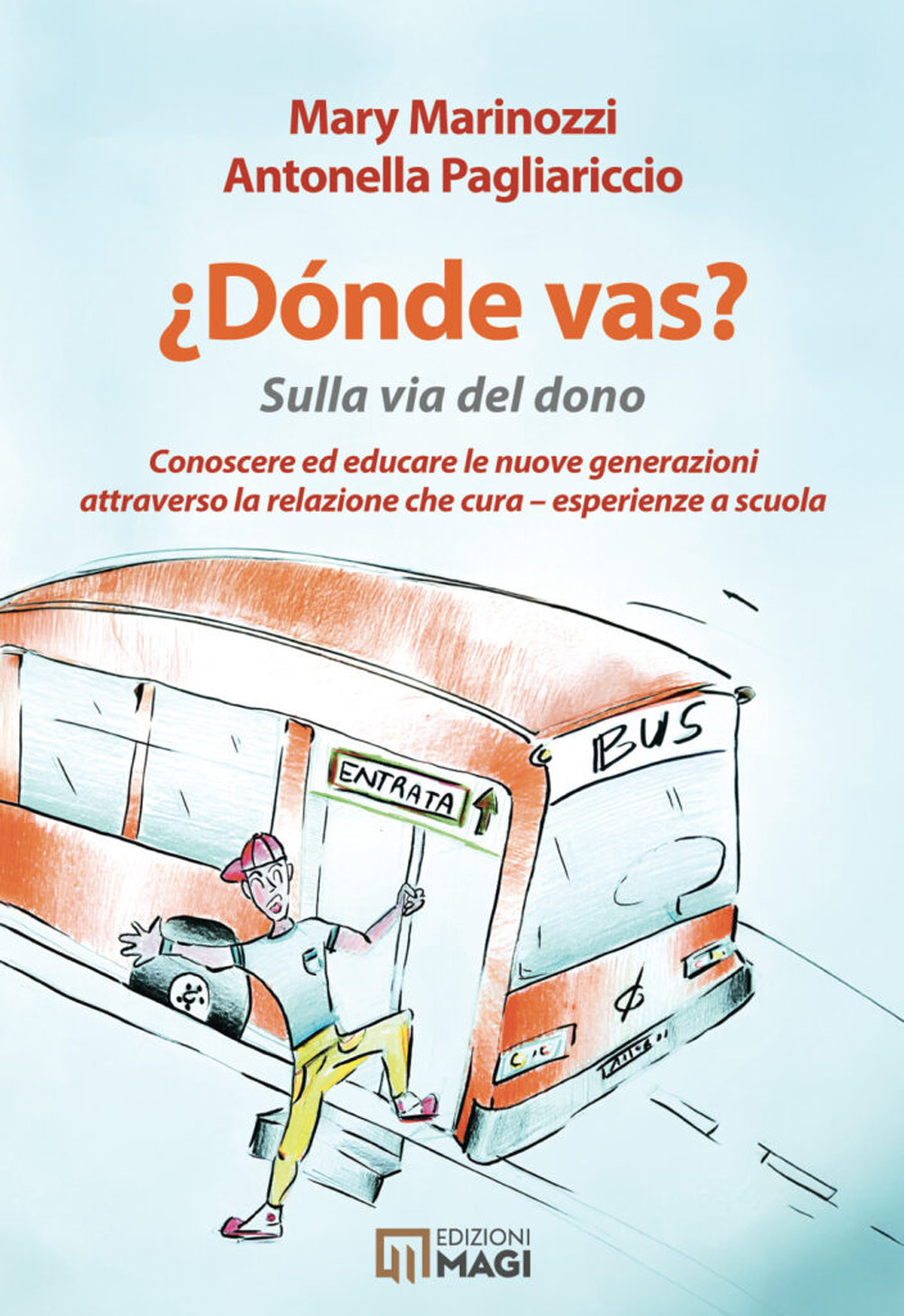 Donde vas? Sulla via del dono. Conoscere ed educare le nuove generazioni attraverso la cura che cura. Esperienze a scuola