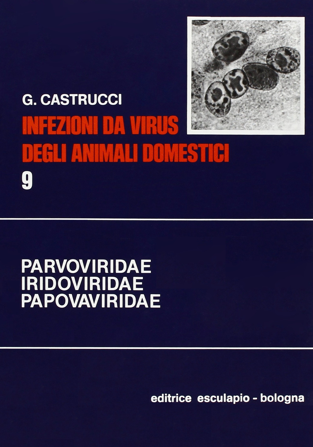 Infezioni da virus degli animali domestici. Vol. 9: Parvoviridae, Iridoviridae, Asfaviridae, Polyomaviridae, Papillomaviridae, Circoviridae