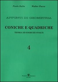 Appunti di geometria. Teoria ed esercizi svolti. Vol. 4: Coniche. Quadriche