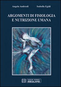 Argomenti di fisiologia e nutrizione umana