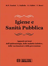 Igiene e sanità pubblica. Appunti sui temi dell'epidemiologia, delle malattie infettive, delle vaccinazioni e della prevenzione