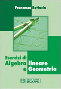 Esercizi di algebra lineare e geometria