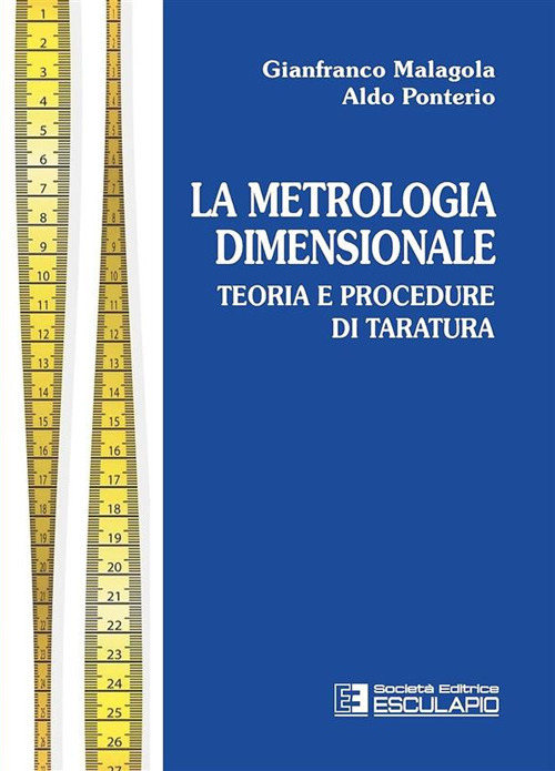 Metrologia dimensionale. Teoria e procedure di taratura