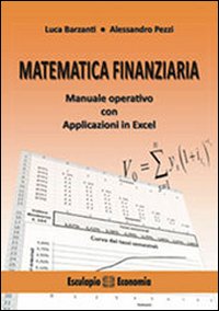 Matematica finanziaria. Manuale operative con applicazioni in Excel