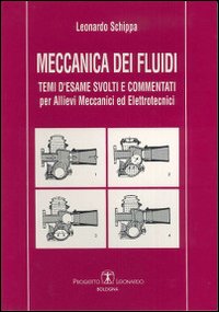 Meccanica dei fluidi. Temi d'esame svolti e commentati per allievi meccanici ed elettrotecnici