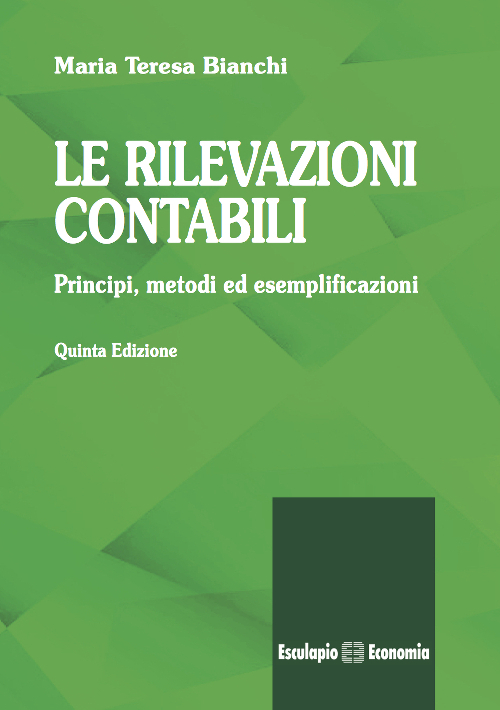 Le rilevazioni contabili. Principi, metodi ed esemplificazioni