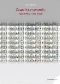 Casualità e controllo. Fotografia, video e web