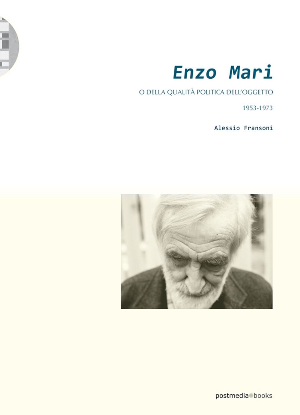 Enzo Mari. O della qualità politica dell’oggetto (1953-1973)