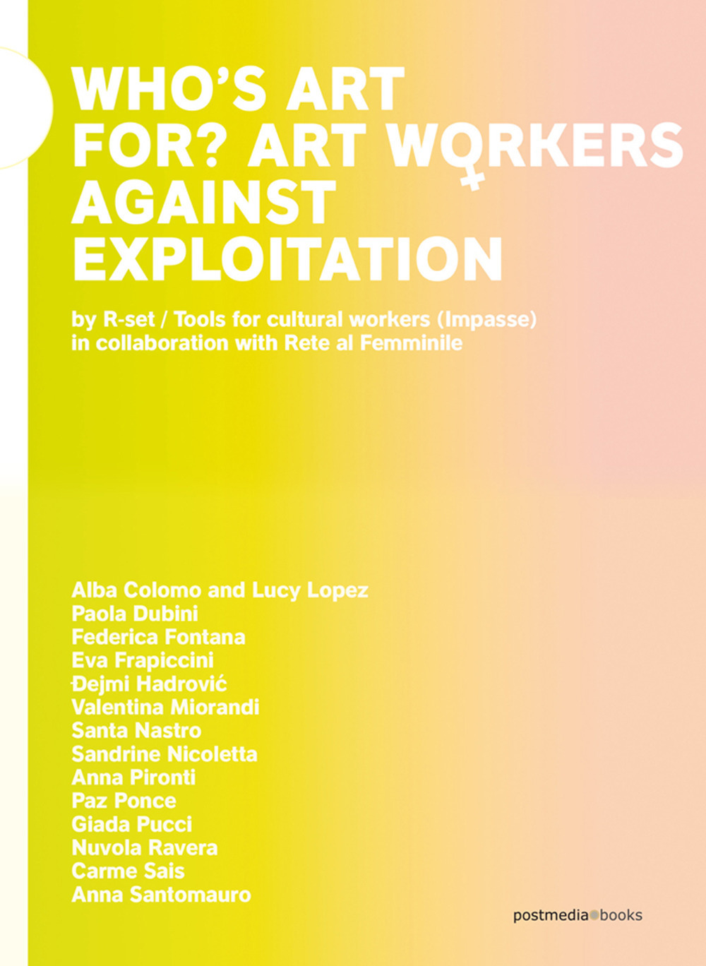 Who's art for? Art workers against exploitation. Ediz. italiana e inglese