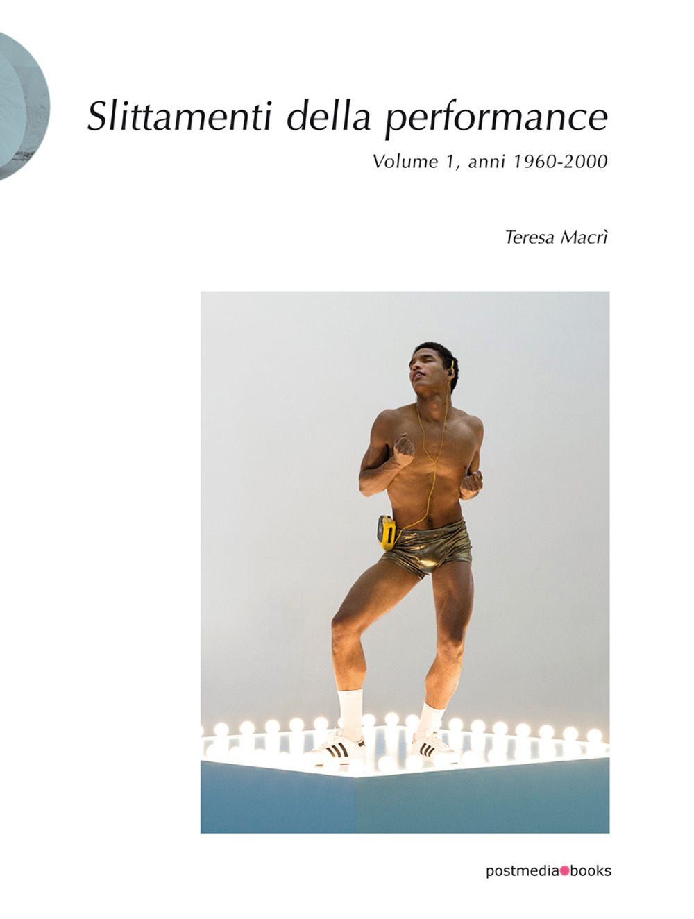 Slittamenti della performance. Vol. 1: Anni 1960-2000
