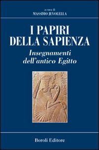 I papiri della sapienza. Insegnamenti dell'antico Egitto