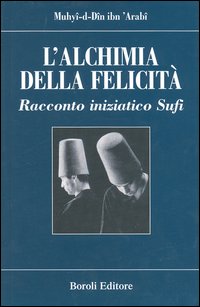 L'alchimia della felicità. Racconto iniziatico sufi