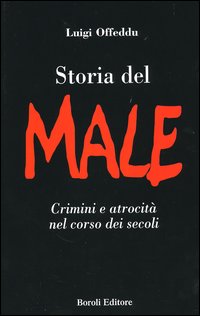 Storia del male. Crimini e atrocità nel corso dei secoli