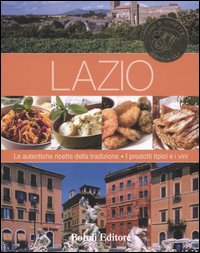 Lazio. Le autentiche ricette della tradizione. I prodotti tipici e i vini