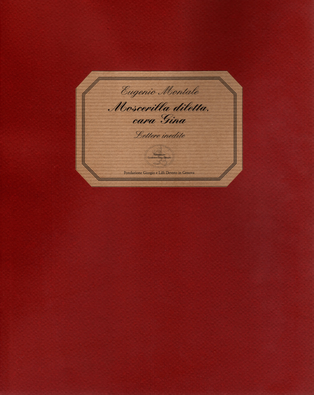 Moscerilla diletta, cara Gina. Lettere inedite