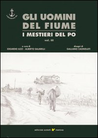 Gli uomini del fiume. I mestieri del Po. Vol. 3
