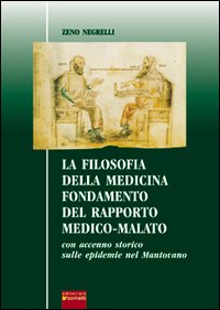La filosofia della medicina. Fondamento del rapporto medico-malato. Con accenno storico sulle epidemie nel mantovano