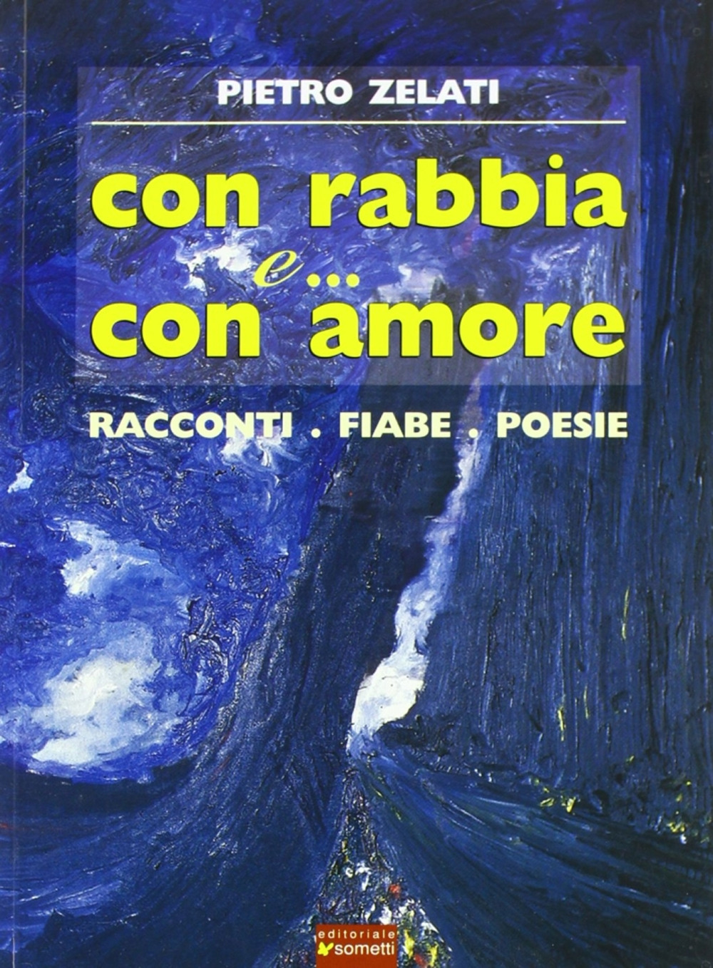 Con rabbia e... con amore. Racconti, fiabe, poesie