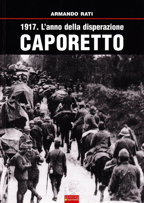 1917. L'anno della disperazione. Caporetto