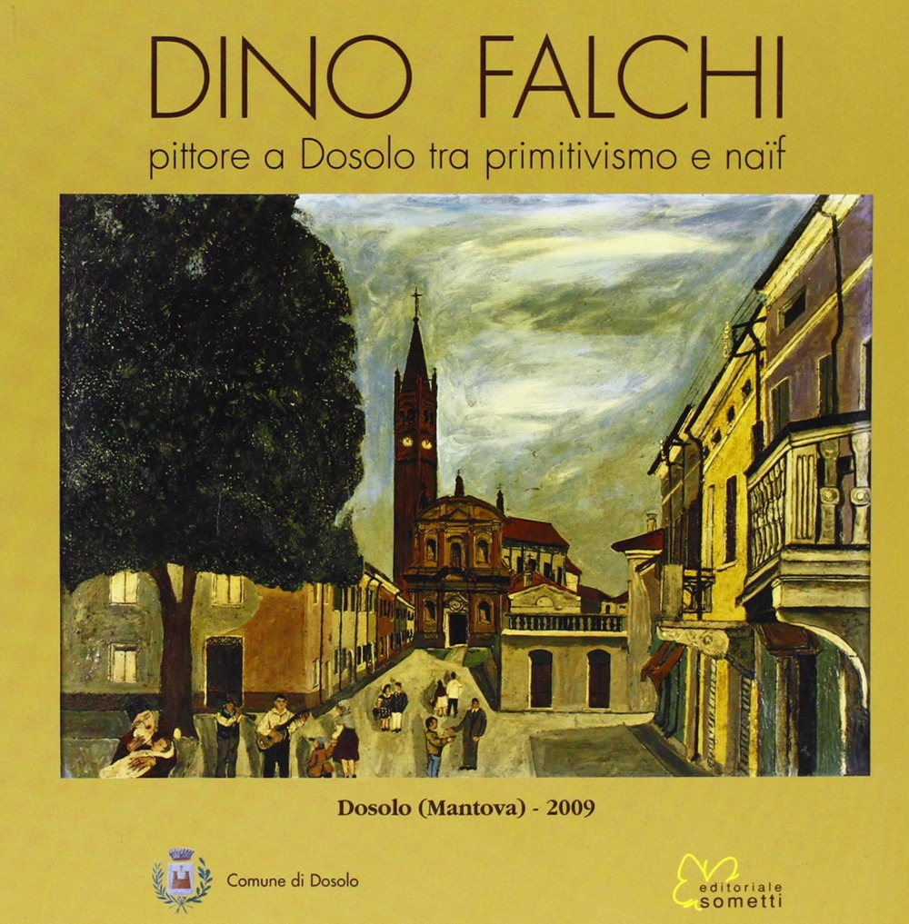 Falchi Dino. Pittore a Dosolo tra primitivismo e naïf