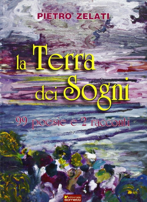 La terra dei sogni. 99 poesie e 2 racconti