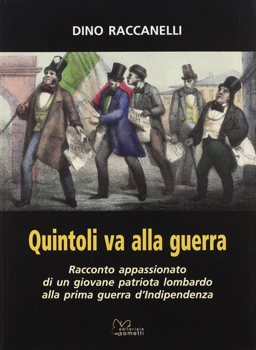 Quintoli va alla guerra. Racconto appasionato di un giovane patriota lombardo alla prima guerra d'indipendenza