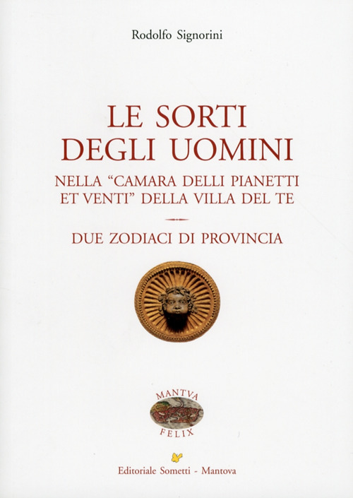 Le sorti degli uomini nella «Camera delli pianeti et venti» della villa del Te. Due zodiaci di provincia
