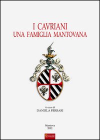 I Cavriani. Una famiglia mantovana