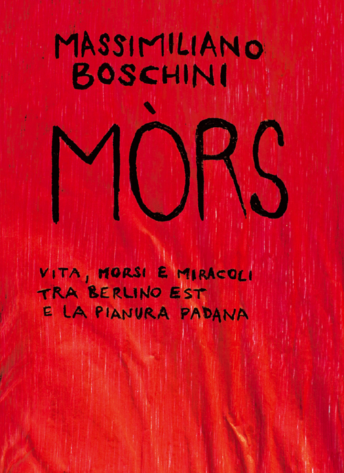 Mòrs. Vita, morsi e miracoli tra Berlino Est e la Pianura Padana