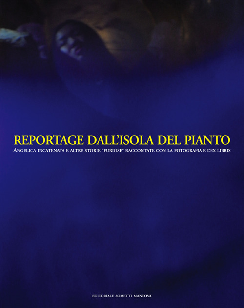 Reportage dall'Isola del Pianto. Angelica Incatenata e altre storie «furiose» raccontate con la fotografia e l'ex libris