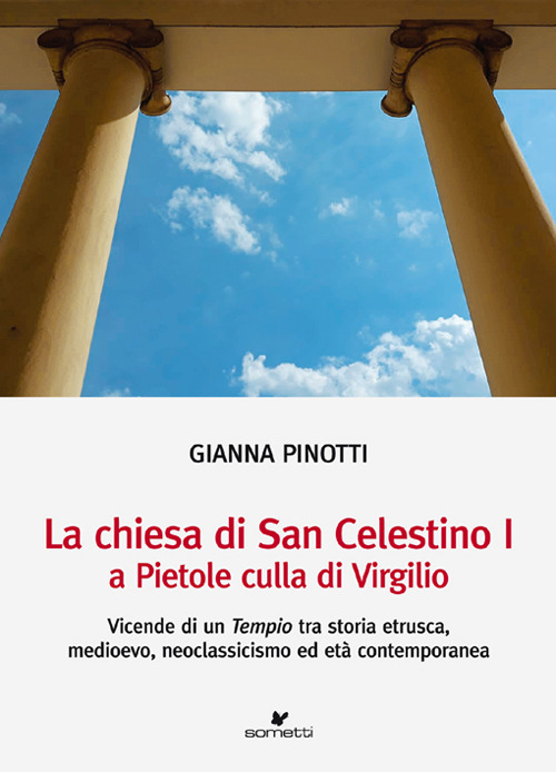 La chiesa di San Celestino I a Pietole culla di Virgilio. Vicende di un tempio tra storia etrusca, medioevo, neoclassicismo ed età contemporanea