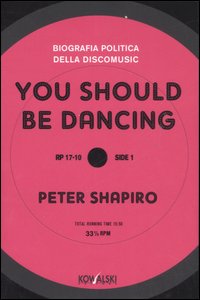 You should be dancing. Biografia politica della discomusic