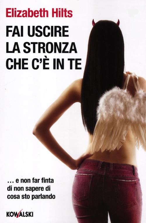 Fai uscire la stronza che c'è in te... e non far finta di non sapere di cosa sto parlando