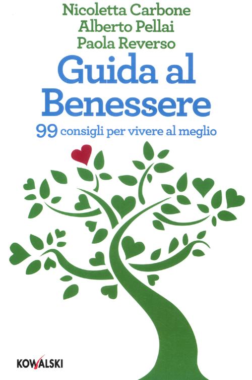 Guida al benessere. 99 consigli per vivere al meglio