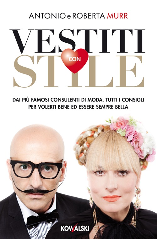 Vestiti con stile. Dai più famosi consulenti di moda, tutti i consigli per volerti bene ed essere sempre bella