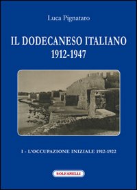 Il Dodecaneso italiano 1912-1947. Vol. 1: L'occupazione iniziale: 1912-1922