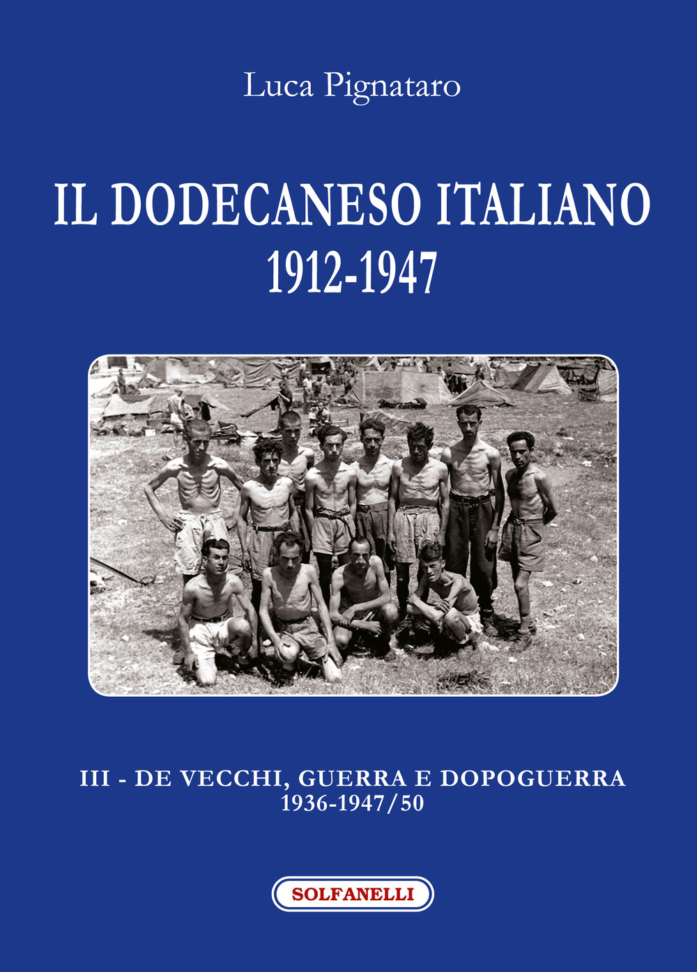 Il Dodecaneso italiano 1912-1947. Vol. 3: De Vecchi, guerra e dopoguerra 1936-1947/50