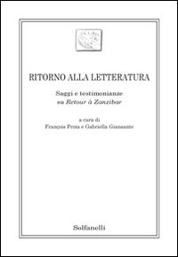 Ritorno alla letteratura. Saggi e testimonianze su «Retour à Zanzibar»