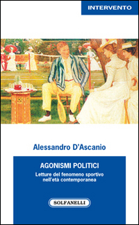 Agonismi politici. Letture del fenomeno sportivo nell'età contemporanea