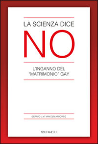 La scienza dice no. L'inganno del «matrimonio» gay