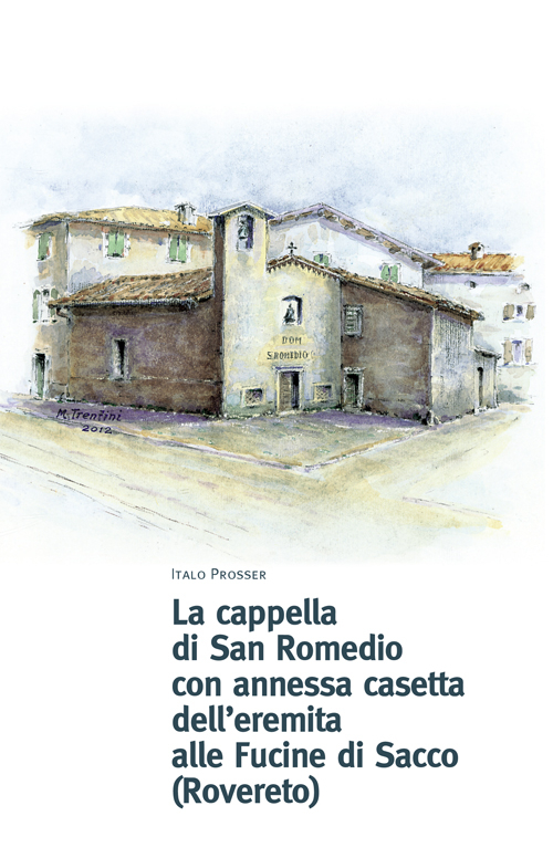 La cappella di San Romedio con annessa casetta dell'eremita alle fucine di Sacco (Rovereto)