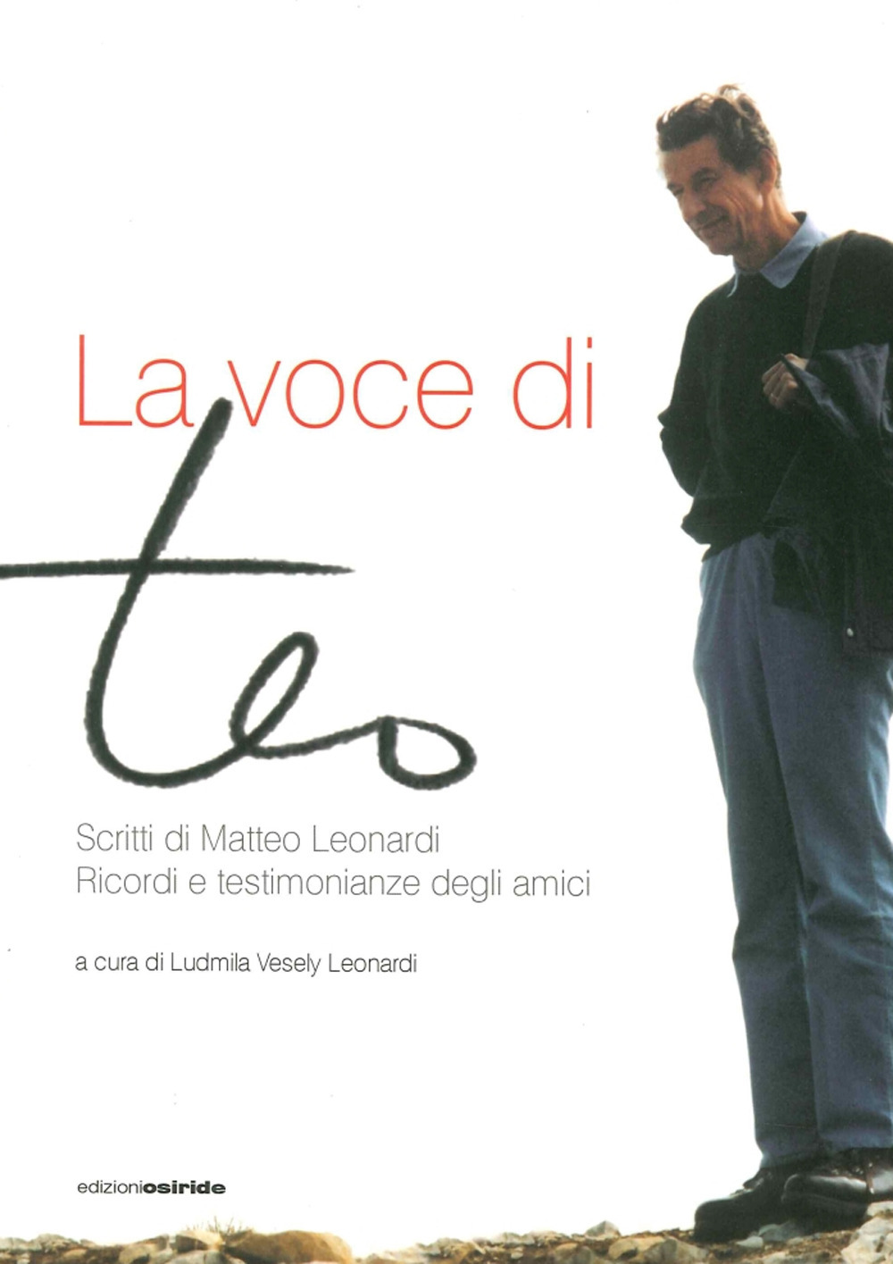 La voce di Teo. Scritti di Matteo Leonardi. Ricordi e testimonianze degli amici