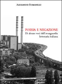 Poesia e negazione. Di alcune voci dell'avanguardia letteraria italiana