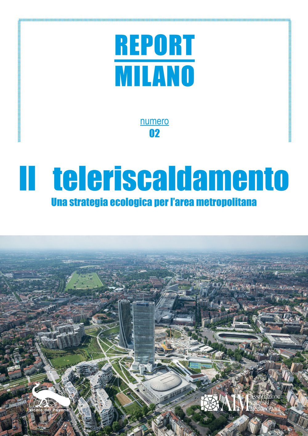 Report Milano. Ediz. italiana e inglese. Vol. 2: Il Teleriscandamento. Una strategia ecologica per l'area metropolitana